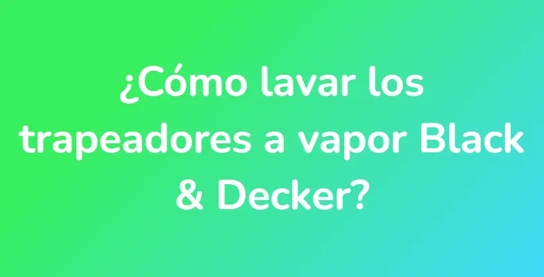 ¿Cómo lavar los trapeadores a vapor Black & Decker?