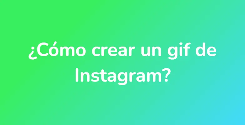 ¿Cómo crear un gif de Instagram?