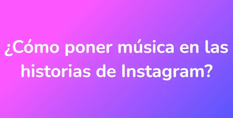 ¿Cómo poner música en las historias de Instagram?