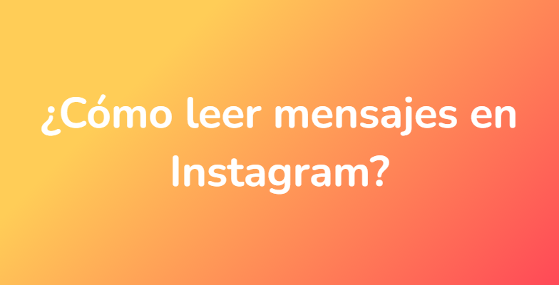 ¿Cómo leer mensajes en Instagram?