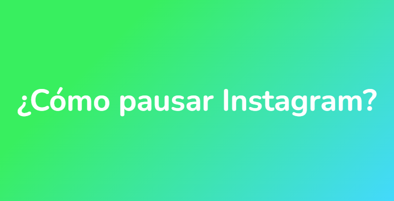 ¿Cómo pausar Instagram?