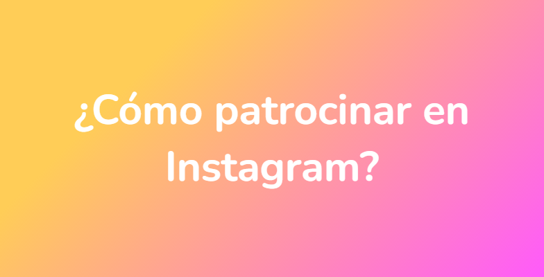 ¿Cómo patrocinar en Instagram?