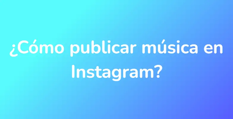 ¿Cómo publicar música en Instagram?