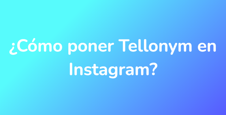 ¿Cómo poner Tellonym en Instagram?