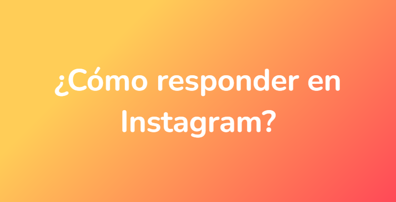 ¿Cómo responder en Instagram?