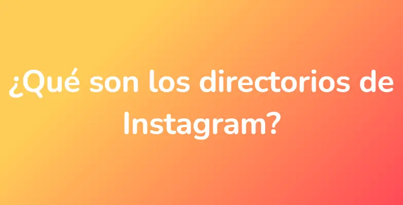 ¿Qué son los directorios de Instagram?