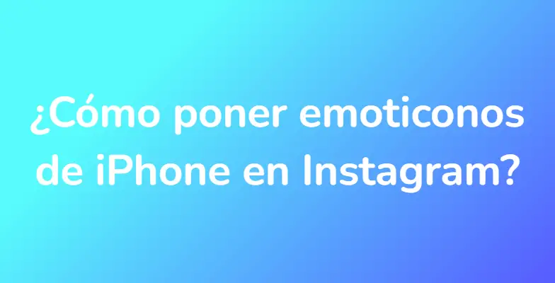 ¿Cómo poner emoticonos de iPhone en Instagram?