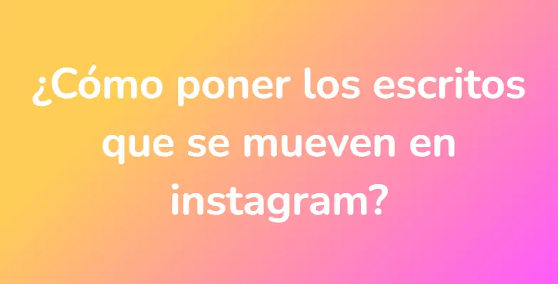 ¿Cómo poner los escritos que se mueven en instagram?