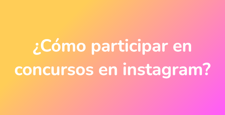 ¿Cómo participar en concursos en instagram?