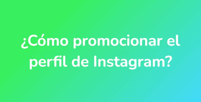 ¿Cómo promocionar el perfil de Instagram?