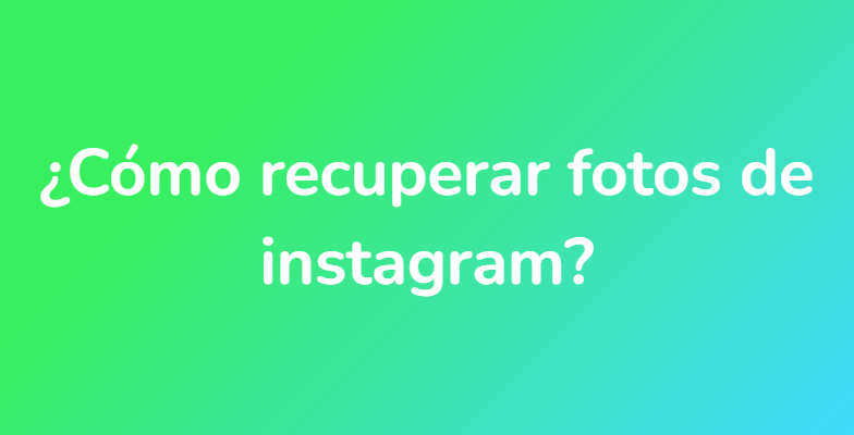 ¿Cómo recuperar fotos de instagram?