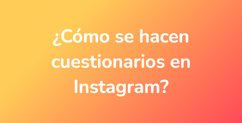 ¿Cómo se hacen cuestionarios en Instagram?