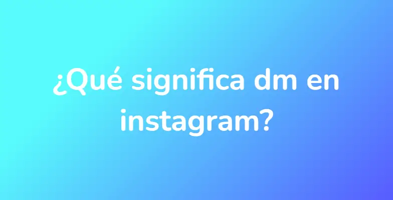 ¿Qué significa dm en instagram?
