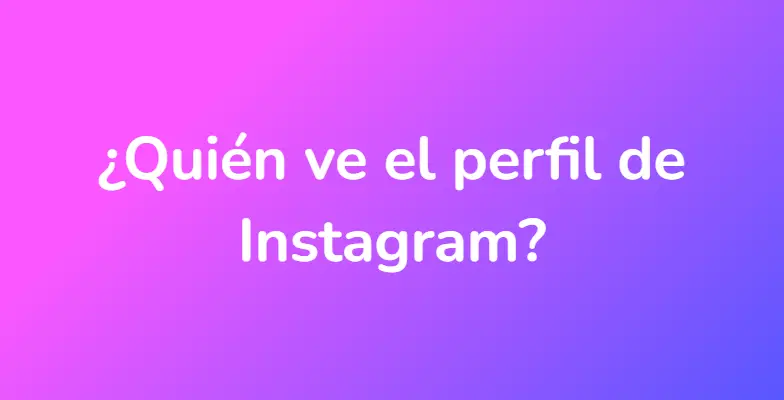 ¿Quién ve el perfil de Instagram?