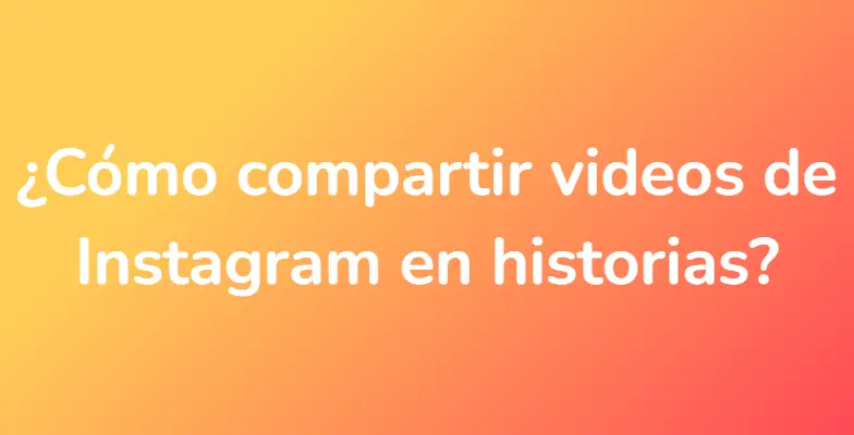 ¿Cómo compartir videos de Instagram en historias?