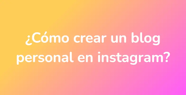 ¿Cómo crear un blog personal en instagram?