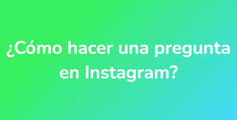 ¿Cómo hacer una pregunta en Instagram?