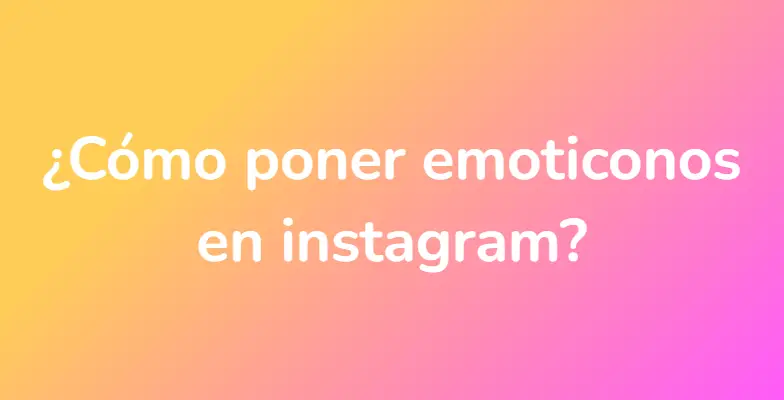 ¿Cómo poner emoticonos en instagram?