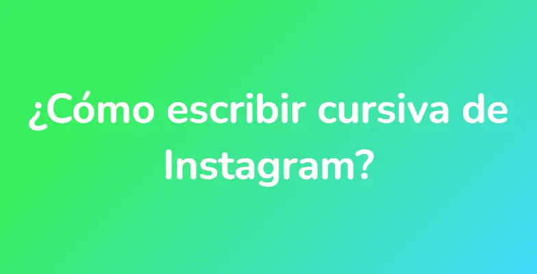 ¿Cómo escribir cursiva de Instagram?