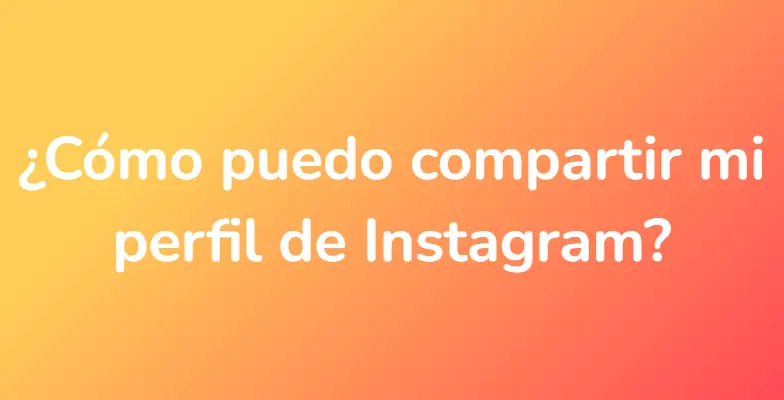 ¿Cómo puedo compartir mi perfil de Instagram?