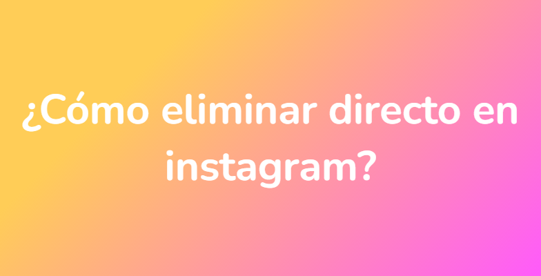 ¿Cómo eliminar directo en instagram?