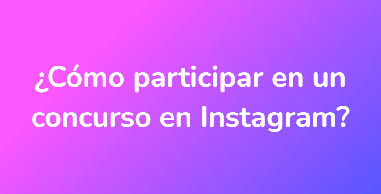 ¿Cómo participar en un concurso en Instagram?