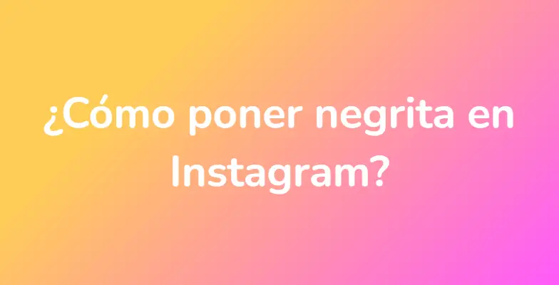 ¿Cómo poner negrita en Instagram?