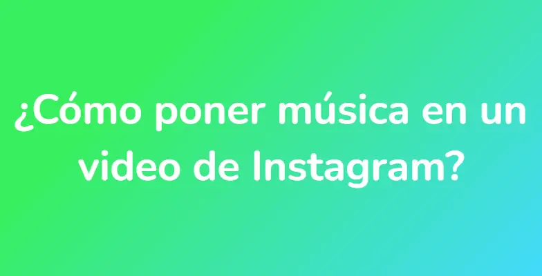 ¿Cómo poner música en un video de Instagram?
