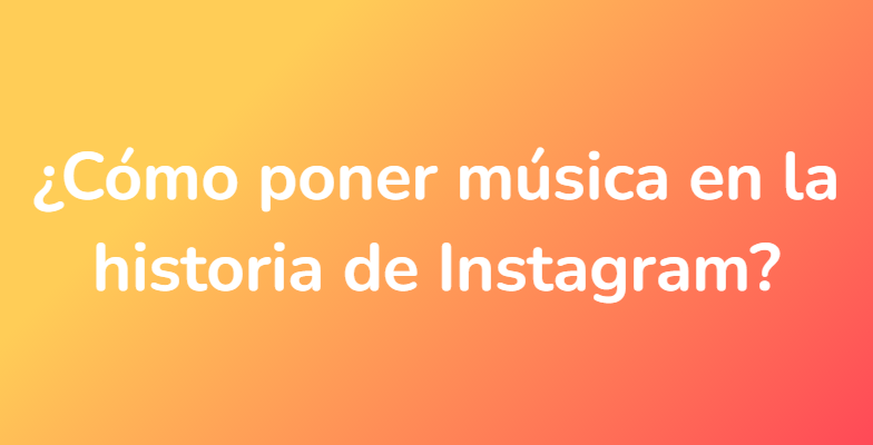 ¿Cómo poner música en la historia de Instagram?