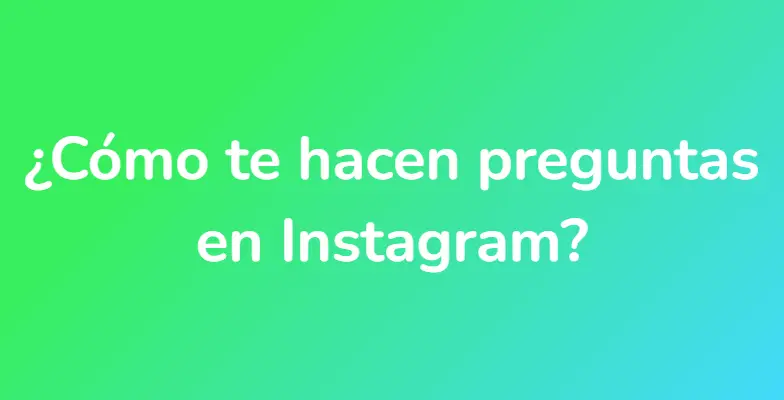 ¿Cómo te hacen preguntas en Instagram?