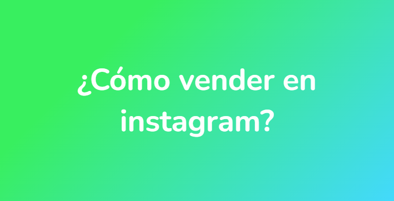 ¿Cómo vender en instagram?