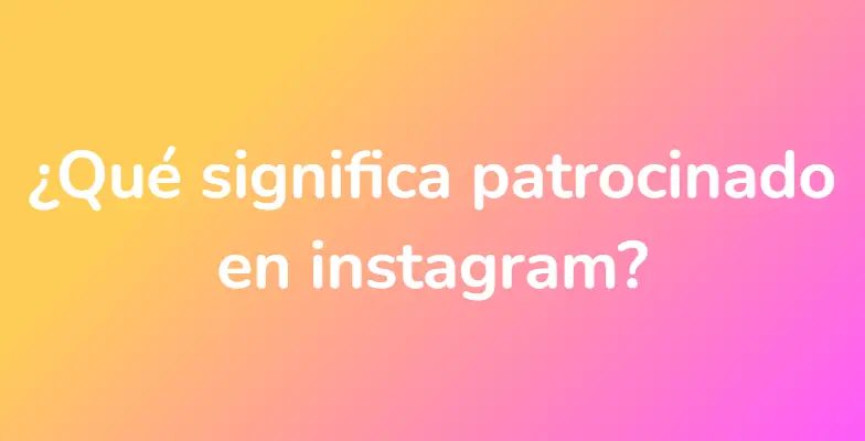 ¿Qué significa patrocinado en instagram?