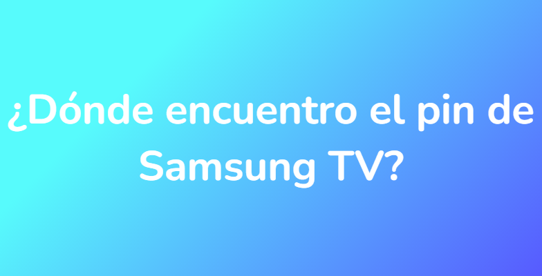 ¿Dónde encuentro el pin de Samsung TV?