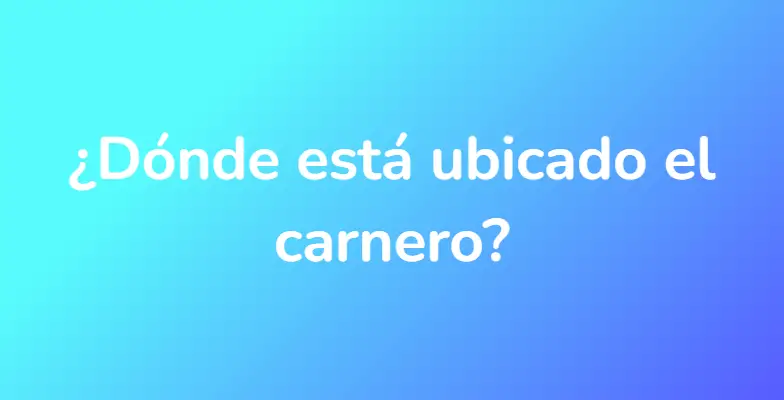 ¿Dónde está ubicado el carnero?