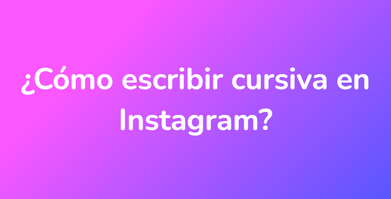 ¿Cómo escribir cursiva en Instagram?