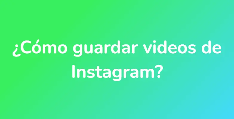 ¿Cómo guardar videos de Instagram?