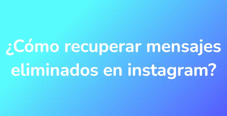 ¿Cómo recuperar mensajes eliminados en instagram?