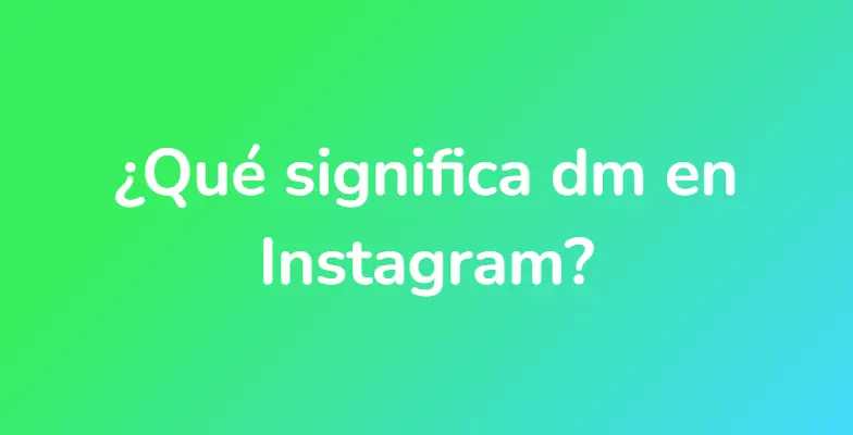 ¿Qué significa dm en Instagram?