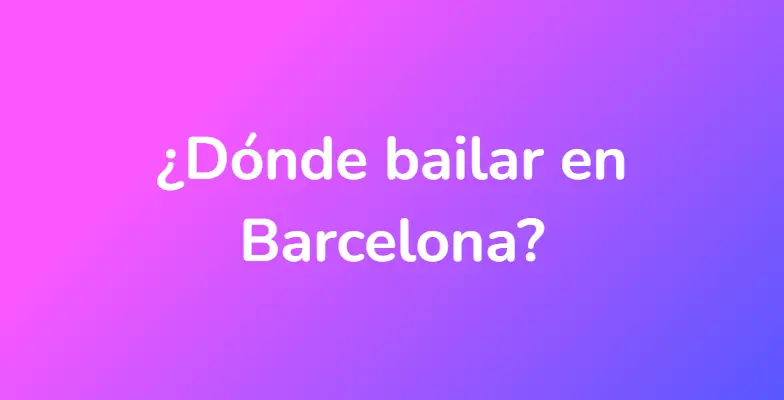 ¿Dónde bailar en Barcelona?