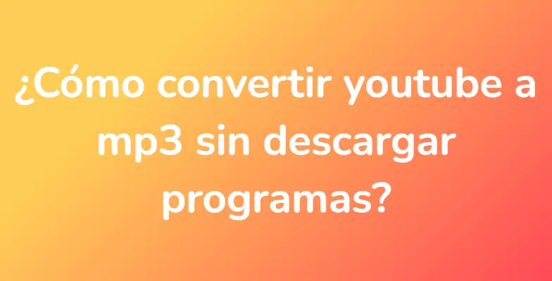 ¿Cómo convertir youtube a mp3 sin descargar programas?