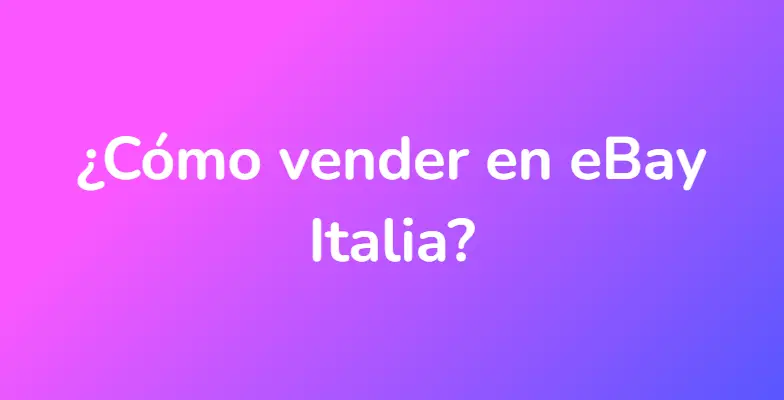 ¿Cómo vender en eBay Italia?