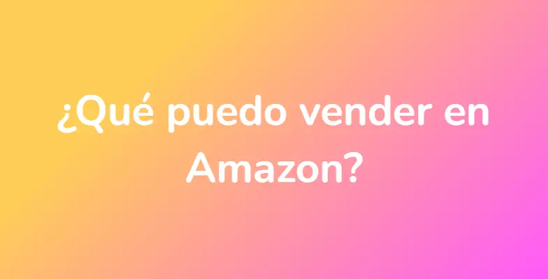 ¿Qué puedo vender en Amazon?