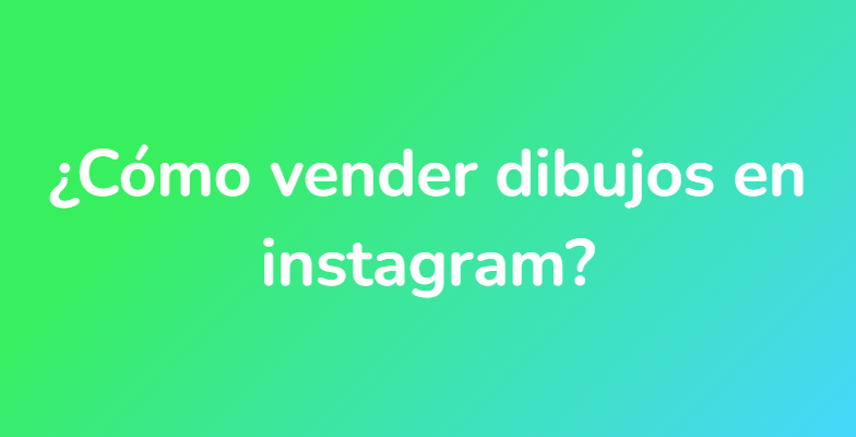 ¿Cómo vender dibujos en instagram?