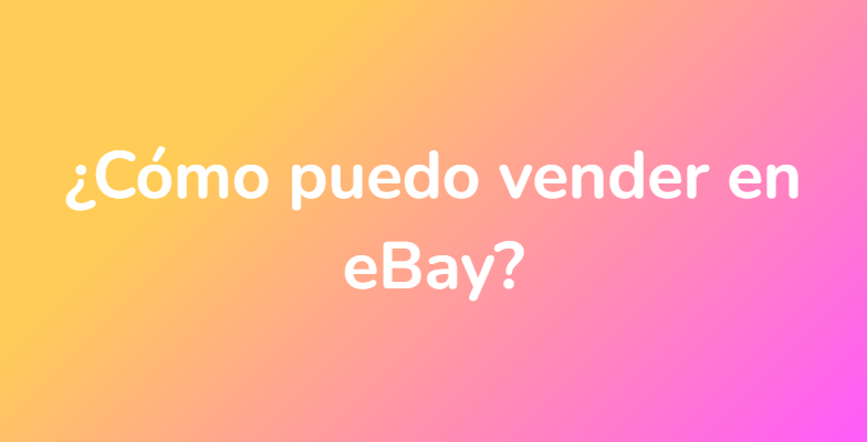 ¿Cómo puedo vender en eBay?