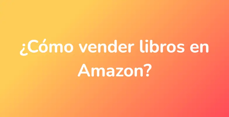 ¿Cómo vender libros en Amazon?