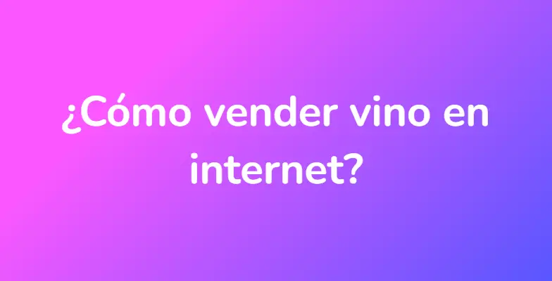 ¿Cómo vender vino en internet?