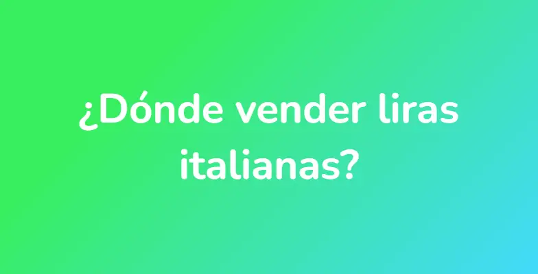¿Dónde vender liras italianas?