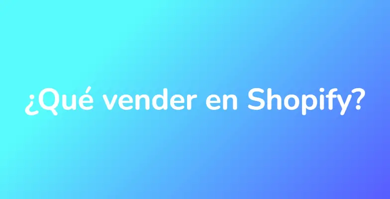 ¿Qué vender en Shopify?