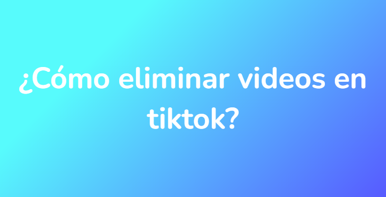 ¿Cómo eliminar videos en tiktok?
